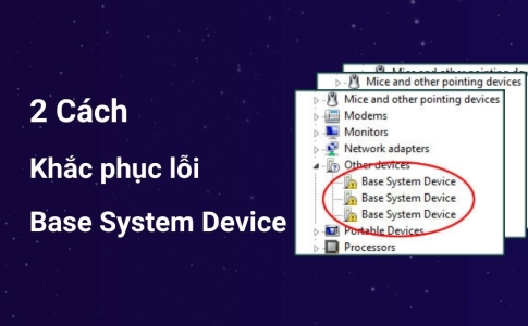 2 Cách khắc phục lỗi Base System Device hiệu quả