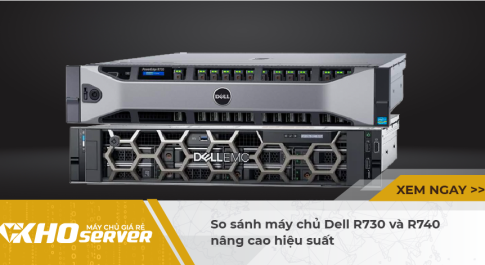 So sánh máy chủ Dell R730 và R740 nâng cao hiệu suất