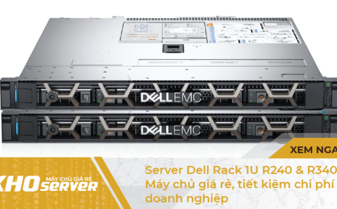 Server Dell Rack 1U R240 & R340 – Máy chủ giá rẻ, tiết kiệm chi phí doanh nghiệp