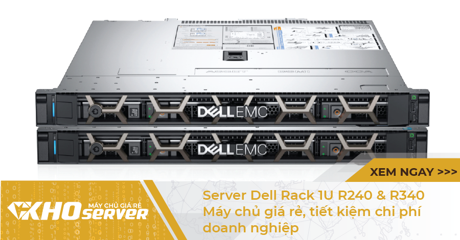 Server Dell Rack 1U R240 & R340 – Máy chủ giá rẻ, tiết kiệm chi phí doanh nghiệp