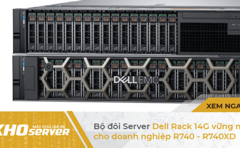 Bộ đôi Server Dell Rack 14G vững mạnh cho doanh nghiệp (R740, R740XD)