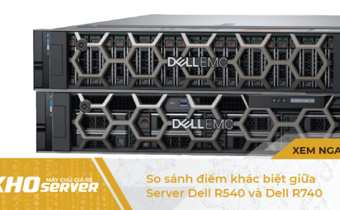So sánh điểm khác biệt giữa Server Dell R540 và Dell R740