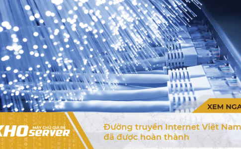 Đường truyền Internet Việt Nam đã được hoàn thành