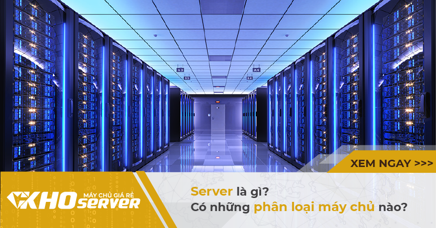 Server là gì? Có những phân loại máy chủ nào? server là gì?
