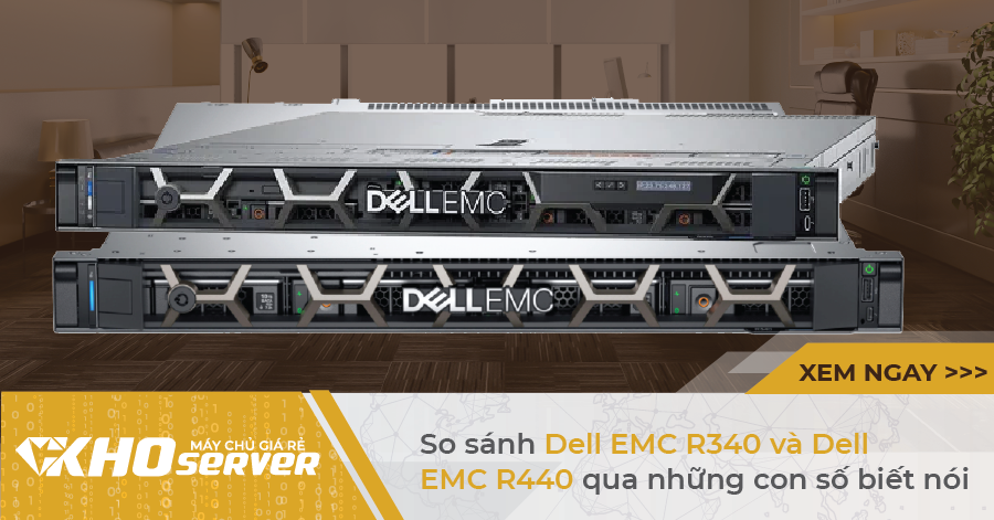 So sánh Dell EMC R340 và Dell EMC R440 qua những "con số" biết nói