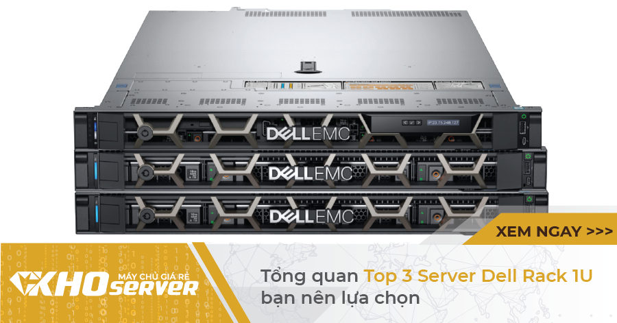 Tổng quan Top 3 Server Dell Rack 1U bạn nên lựa chọn