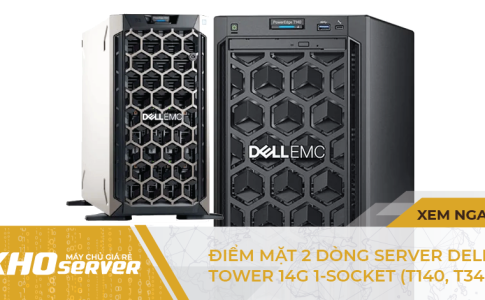 Điểm mặt 2 dòng Server Dell Tower 14G 1-socket