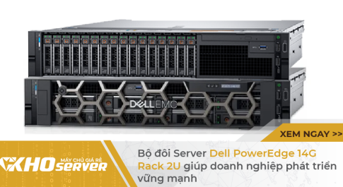Bộ đôi Server Dell PowerEdge 14G Rack 2U giúp doanh nghiệp phát triển vững mạnh.