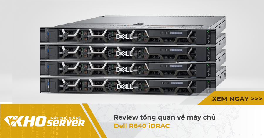 Review tổng quan về máy chủ Dell R640 iDRAC