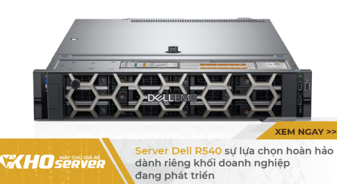 Server Dell R540 sự lựa chọn hoàn hảo dành riêng khối doanh nghiệp đang phát triển