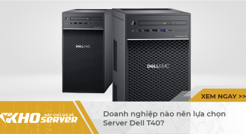 Doanh nghiệp nào nên lựa chọn Server Dell T40?