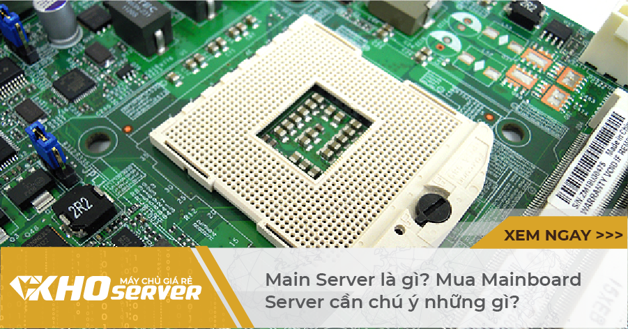 Main Server là gì? Mua Mainboard Server cần chú ý những gì?