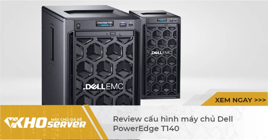 Review Cấu Hình Máy Chủ Dell Poweredge T140