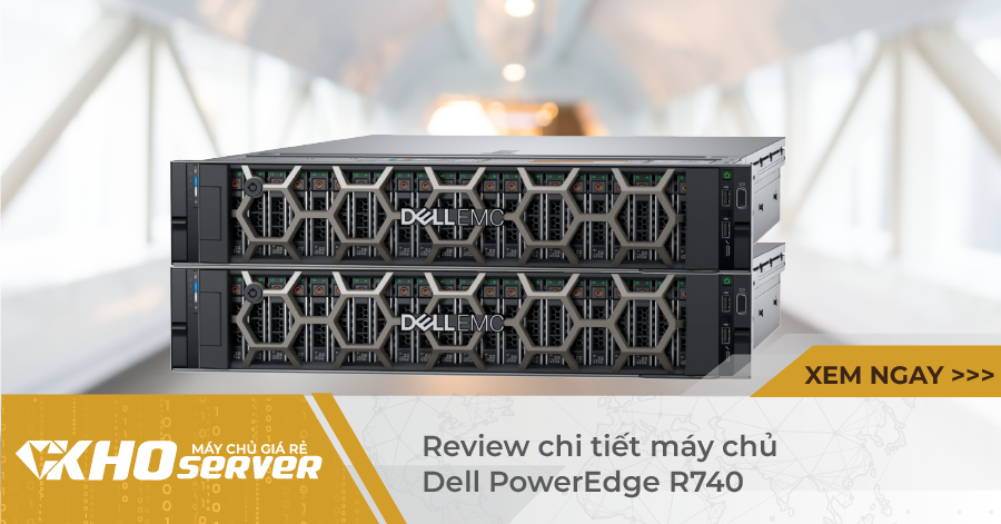 Review Chi Tiết Máy Chủ Dell Poweredge R740