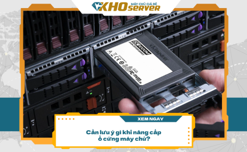 Cần lưu ý gì khi nâng cấp ổ cứng SSD, HDD máy chủ