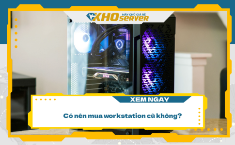 Có nên mua workstation cũ không?