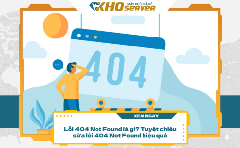 Lỗi 404 Not Found là gì? Tuyệt chiêu sửa lỗi 404 Not Found hiệu quả