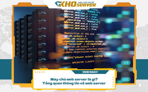 Máy chủ web server là gì? Tổng quan thông tin về web server