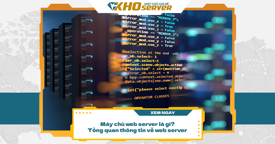 Máy chủ web server là gì? Tổng quan thông tin về web server