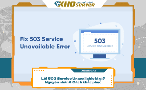 Lỗi 503 Service Unavailable là gì? Cách khắc phục hiệu quả