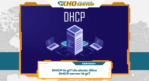 DHCP Là Gì? Ưu Nhược Điểm DHCP server