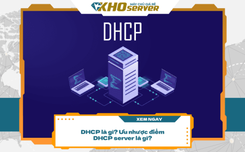 DHCP Là Gì? Ưu Nhược Điểm DHCP server