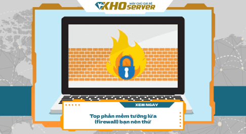 Top 4 phần mềm tưởng lửa (firewall) bạn nên thử