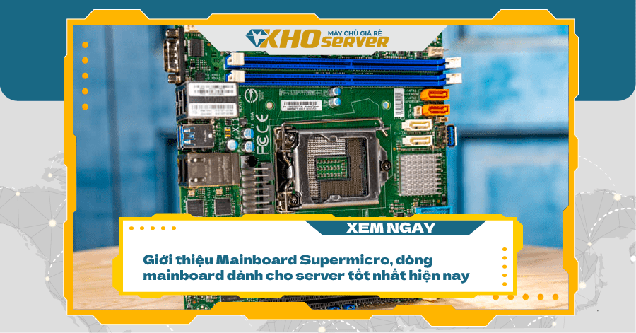 Giới thiệu Mainboard Supermicro , dòng mainboard dành cho server tốt nhất hiện nay