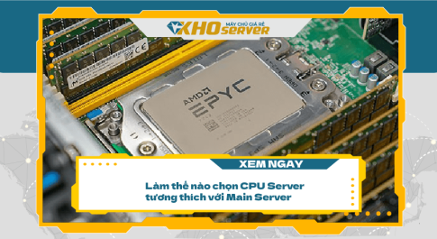 Làm thế nào chọn CPU Server tương thích với Main Server