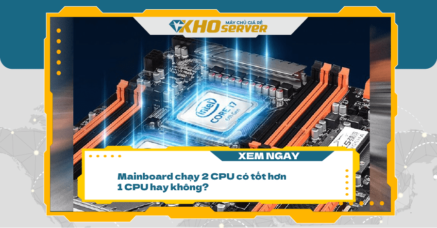 Mainboard chạy 2 CPU có tốt hơn 1 CPU hay không?