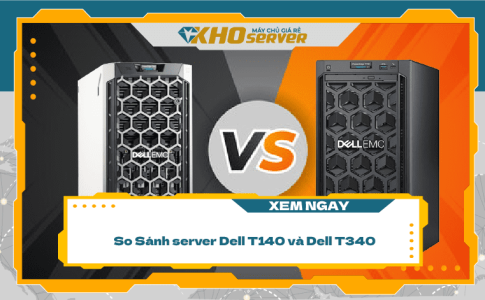 So sánh máy chủ Dell T140 và Dell T340