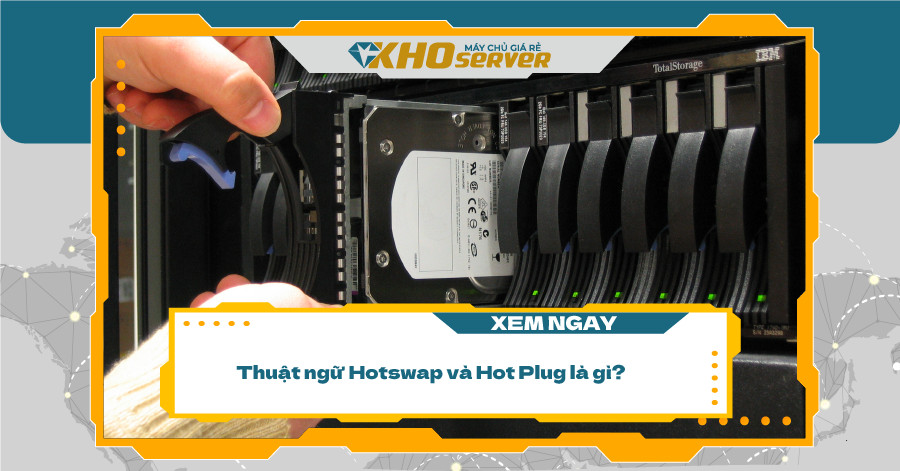 Thuật ngữ Hotswap và Hot Plug là gì