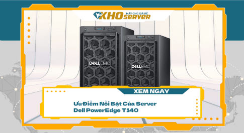 Ưu Điểm Nổi Bật Của Server Dell PowerEdge T140