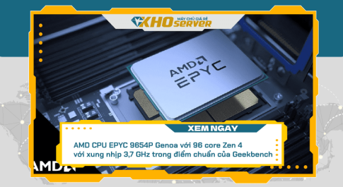 AMD CPU EPYC 9654P Genoa với 96 core Zen 4 với xung nhịp 3,7 GHz trong điểm chuẩn của Geekbench