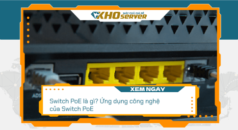 Switch PoE là gì? Ứng dụng công nghệ của Switch PoE