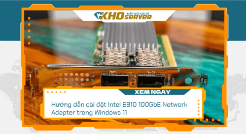 Hướng dẫn cài đặt Intel E810 100GbE Network Adapter trong Windows 11