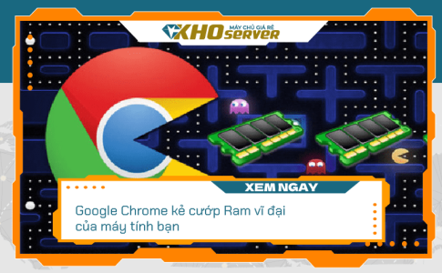 Google Chrome kẻ cướp Ram vĩ đại của máy tính bạn