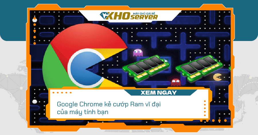 Google Chrome kẻ cướp Ram vĩ đại của máy tính bạn