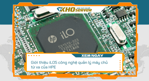 Giới thiệu iLO5 công nghệ quản lý máy chủ từ xa của HPE