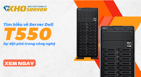 Tìm hiểu về Server Dell T550 – Sự đột phá trong công nghệ