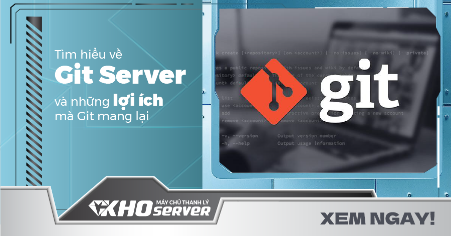 Tìm hiểu về Git Server và những lợi ích mà Git mang lại