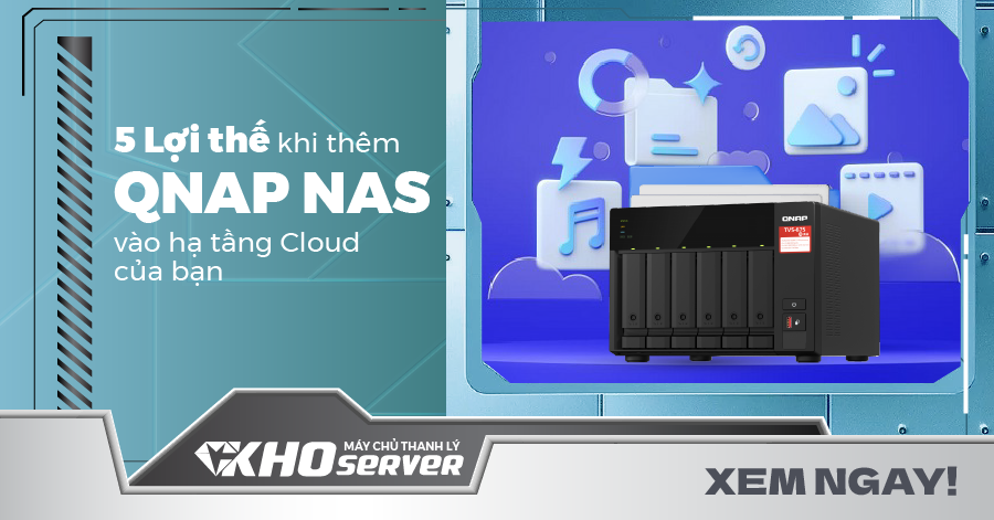 5 Lợi thế khi thêm QNAP NAS vào hạ tầng Cloud của bạn