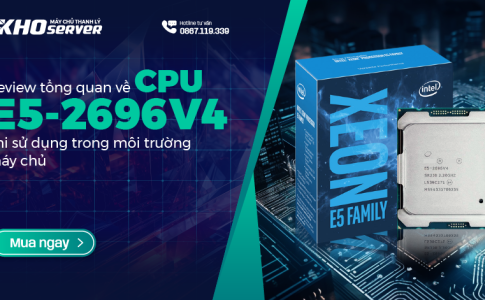 Review tổng quan về CPU E5-2696V4 khi sử dụng trong môi trường máy chủ