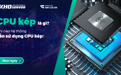 CPU kép là gì? Khi nào hệ thống cần sử dụng CPU kép?