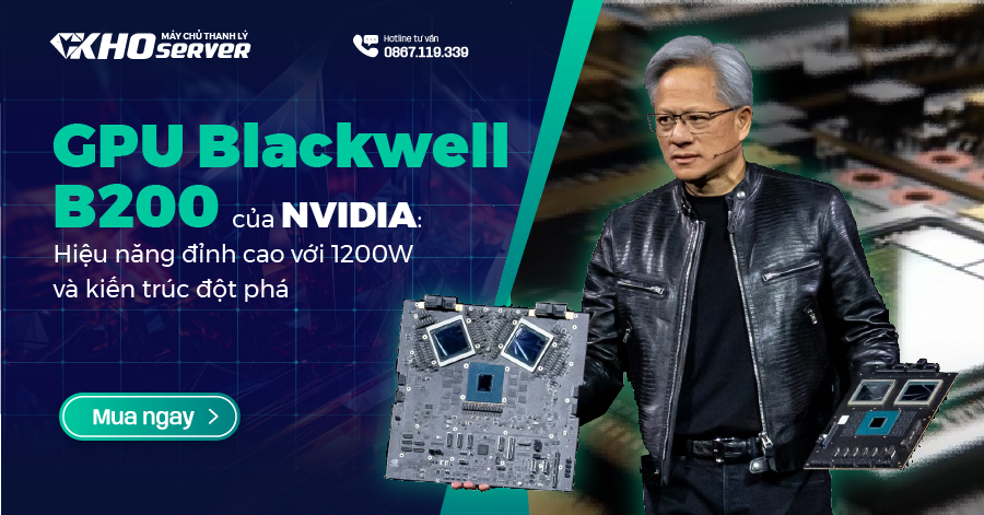 GPU Blackwell B200 của NVIDIA: Kiến trúc đột phá với hiệu năng 1200W đỉnh cao