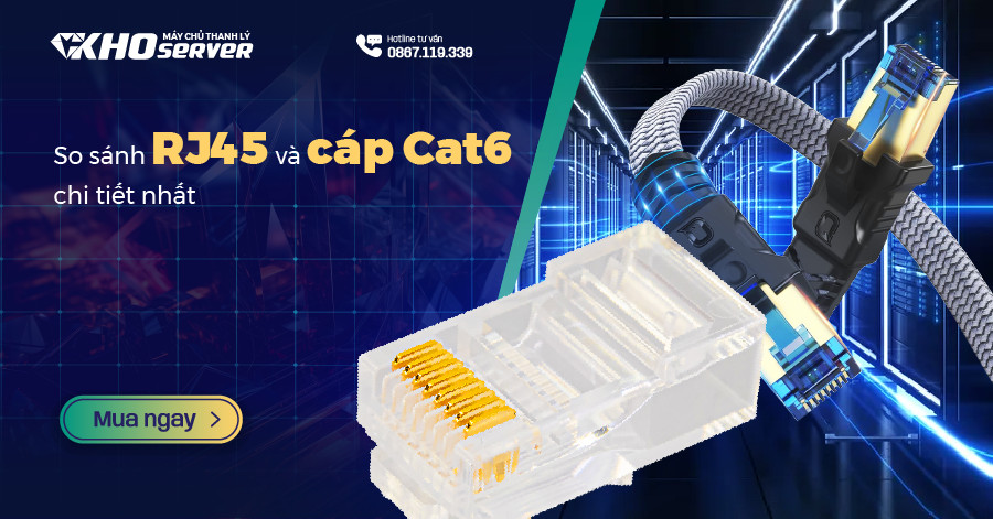 So sánh RJ45 và cáp Cat6 chi tiết nhất