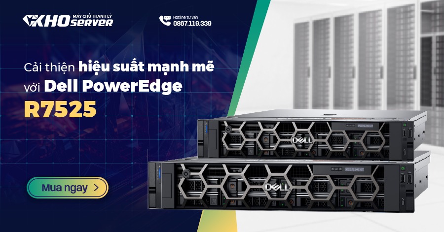 Cải thiện hiệu suất mạnh mẽ với Dell PowerEdge R7525