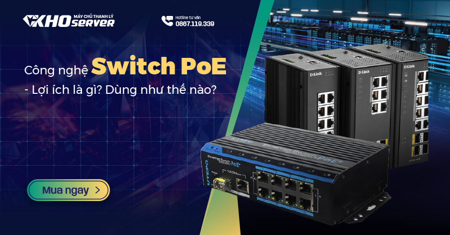 Công nghệ Switch PoE - Lợi ích là gì? Dùng như thế nào?