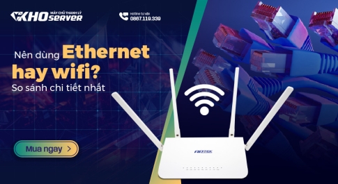 Nên dùng Ethernet hay Wifi? So sánh chi tiết nhất