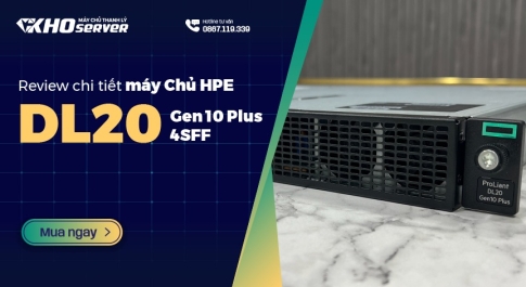Review chi tiết máy chủ HPE DL20 G10 Plus 4SFF